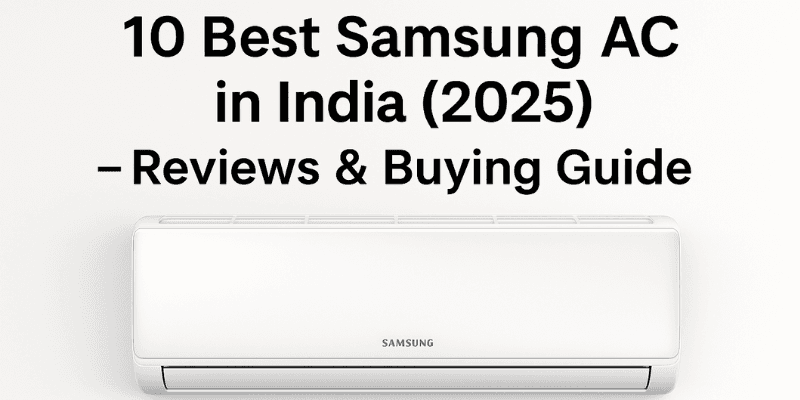 10 Best Samsung AC in India (2025) – Reviews & Buying Guide