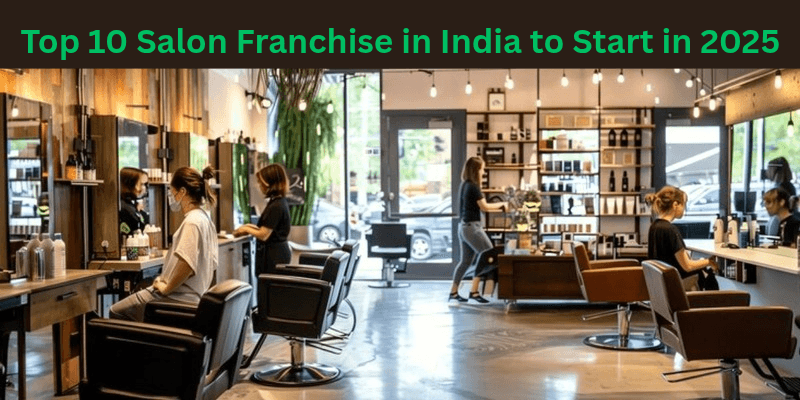 Top 10 Salon Franchise in India to Start in 2025 [High ROI Options]