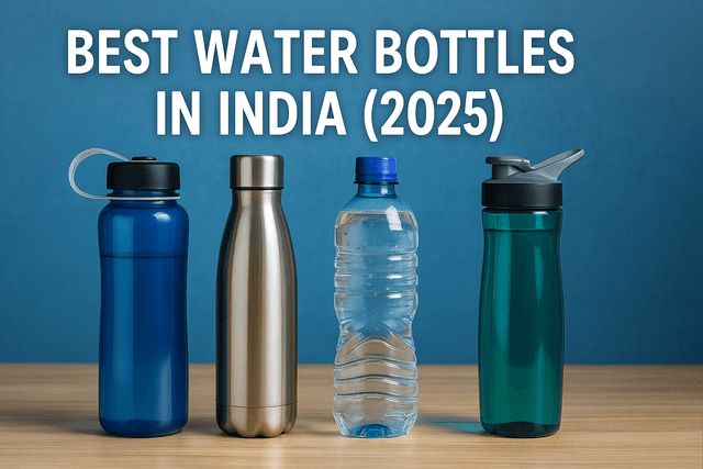 Best Water Bottles in India (2025): Durable, Stylish & Eco-Friendly Picks