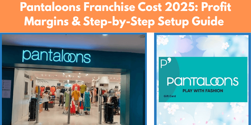 Pantaloons Franchise Cost 2025: Profit Margins & Step-by-Step Setup Guide