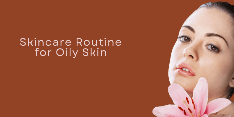 The Ultimate Skincare Routine for Oily Skin in 2025