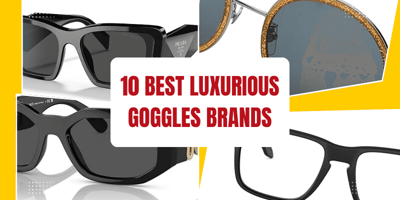 10 Best Luxurious Goggles Brands in 2025 for Premium Style & Comfort
